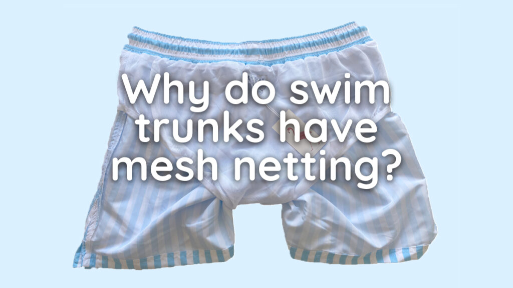 Why do swim trunks have mesh netting? 2024